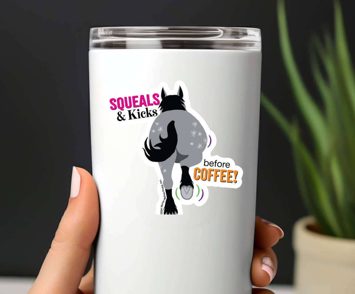 Horse Hollow Press - 3" Waterproof Squeals & Kicks...before Coffee Funny Sticker