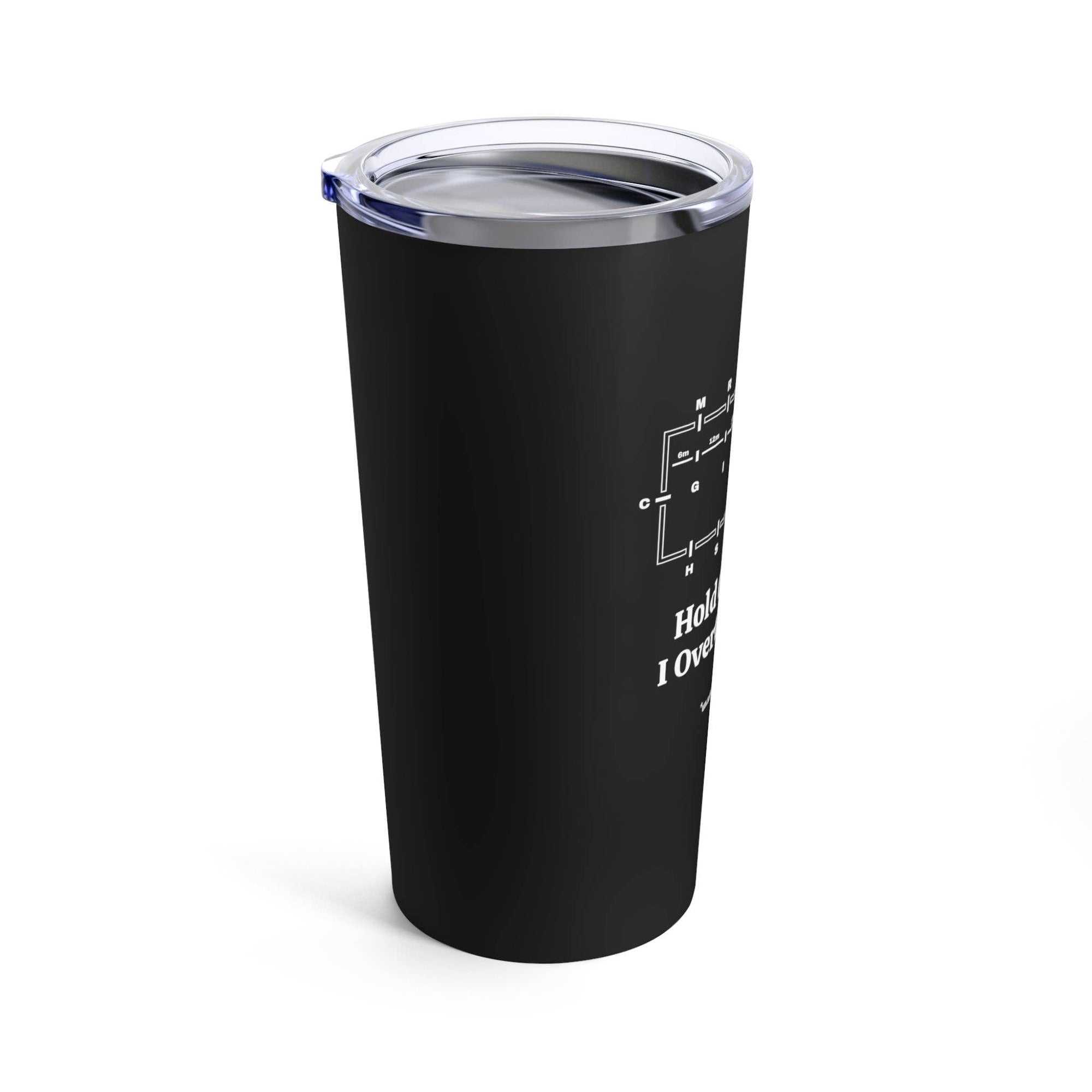 un.sus.tain.a.ble apparel - Tumbler 20oz - Hold On While I Overthink - Dressage