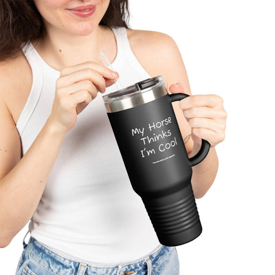 un.sus.tain.a.ble apparel - Insulated Travel Mug, 40oz - My Horse Thinks I'm Cool