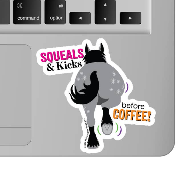 Horse Hollow Press - 3" Waterproof Squeals & Kicks...before Coffee Funny Sticker