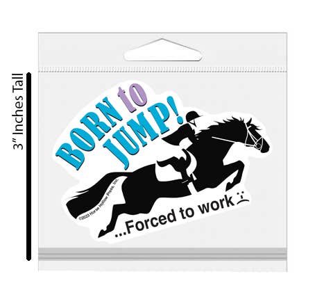 Horse Hollow Press - 3" Tumbler Horse Sticker / Born to Jump Work / WATERPROOF