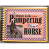 Horse Hollow Press - Horse Book: The Ultimate Guide to Pampering Your Horse - Exceptional Equestrian 