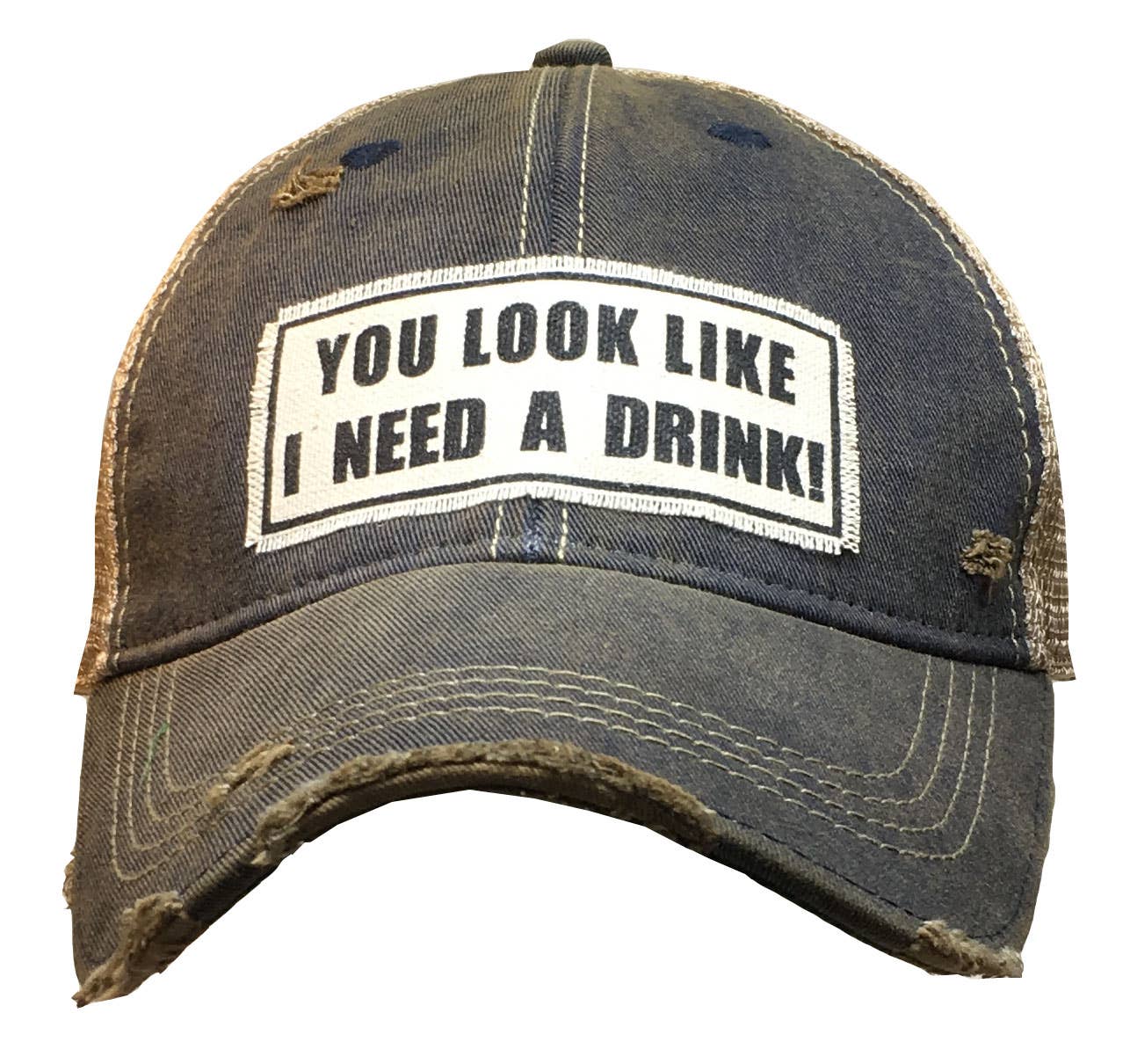 Vintage Life - You Look Like I Need A Drink Distressed Trucker Cap
