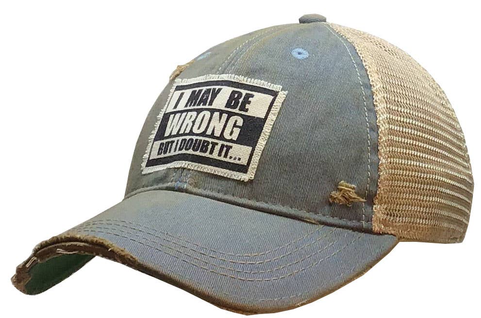 Vintage Life - I May Be Wrong But I Doubt It Distressed Trucker Cap