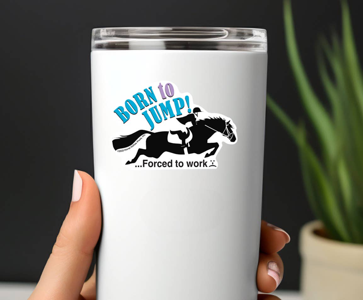 Horse Hollow Press - 3" Tumbler Horse Sticker / Born to Jump Work / WATERPROOF