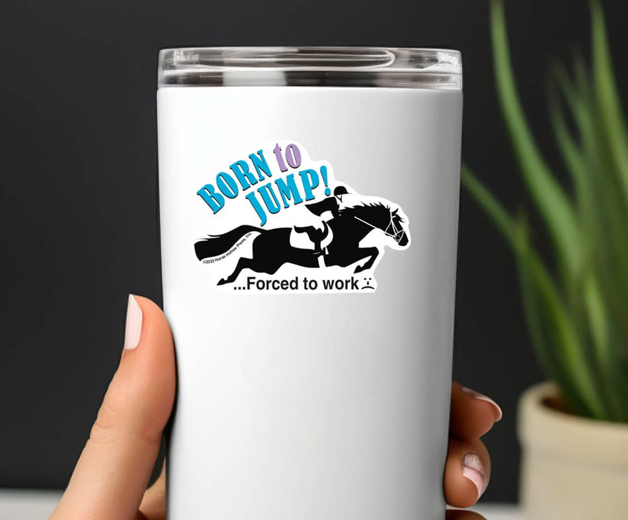Horse Hollow Press - 3" Tumbler Horse Sticker / Born to Jump Work / WATERPROOF