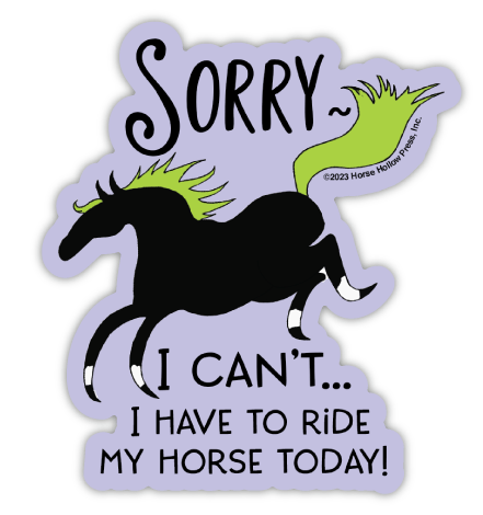 Horse Hollow Press - 3" Tumbler Horse Sticker / Sorry I can't Riding / WATERPROOF