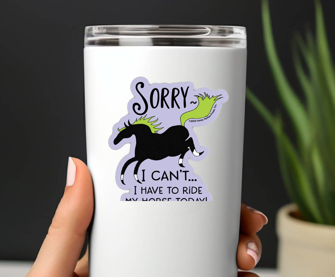 Horse Hollow Press - 3" Tumbler Horse Sticker / Sorry I can't Riding / WATERPROOF