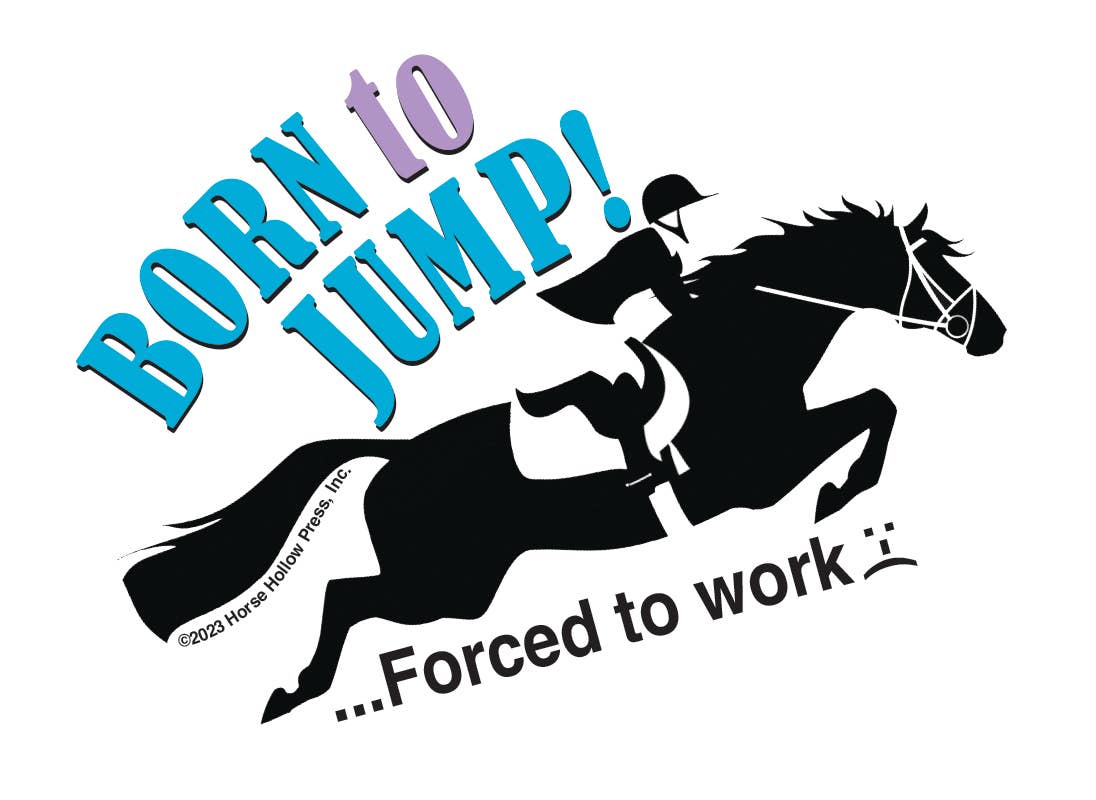 Horse Hollow Press - 3" Tumbler Horse Sticker / Born to Jump Work / WATERPROOF